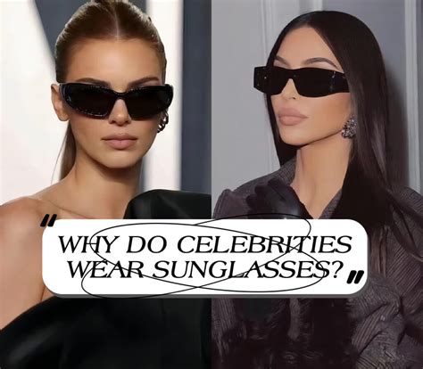 why do celebrities wear sunglasses.